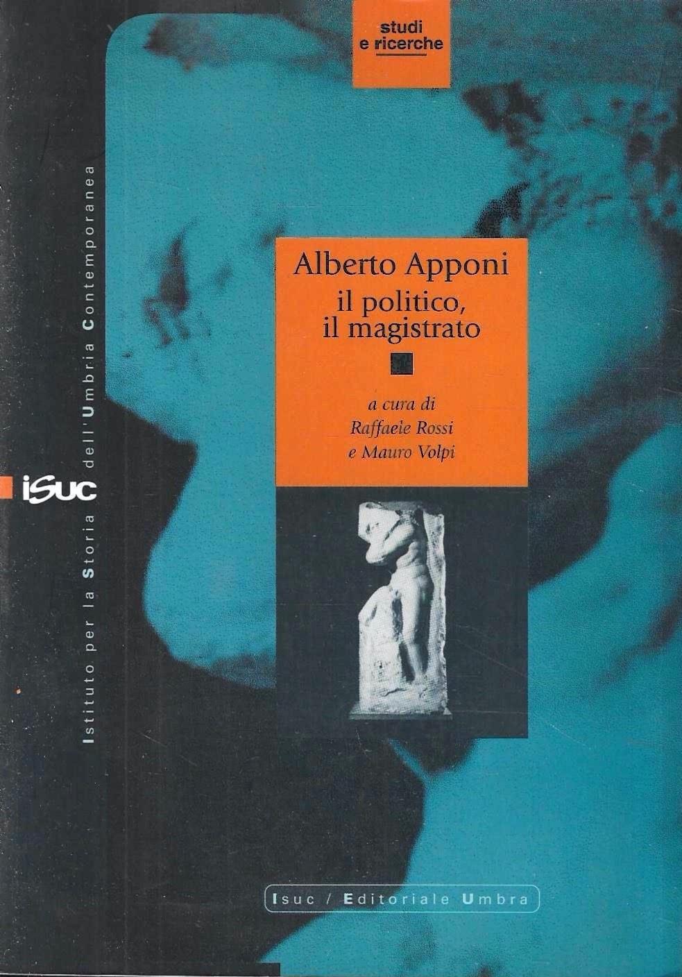 Alberto Apponi: il politico, il magistrato. Scritti e documenti