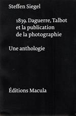 1839. Daguerre, Talbot et la publication de la photographie: Une anthologie: 2