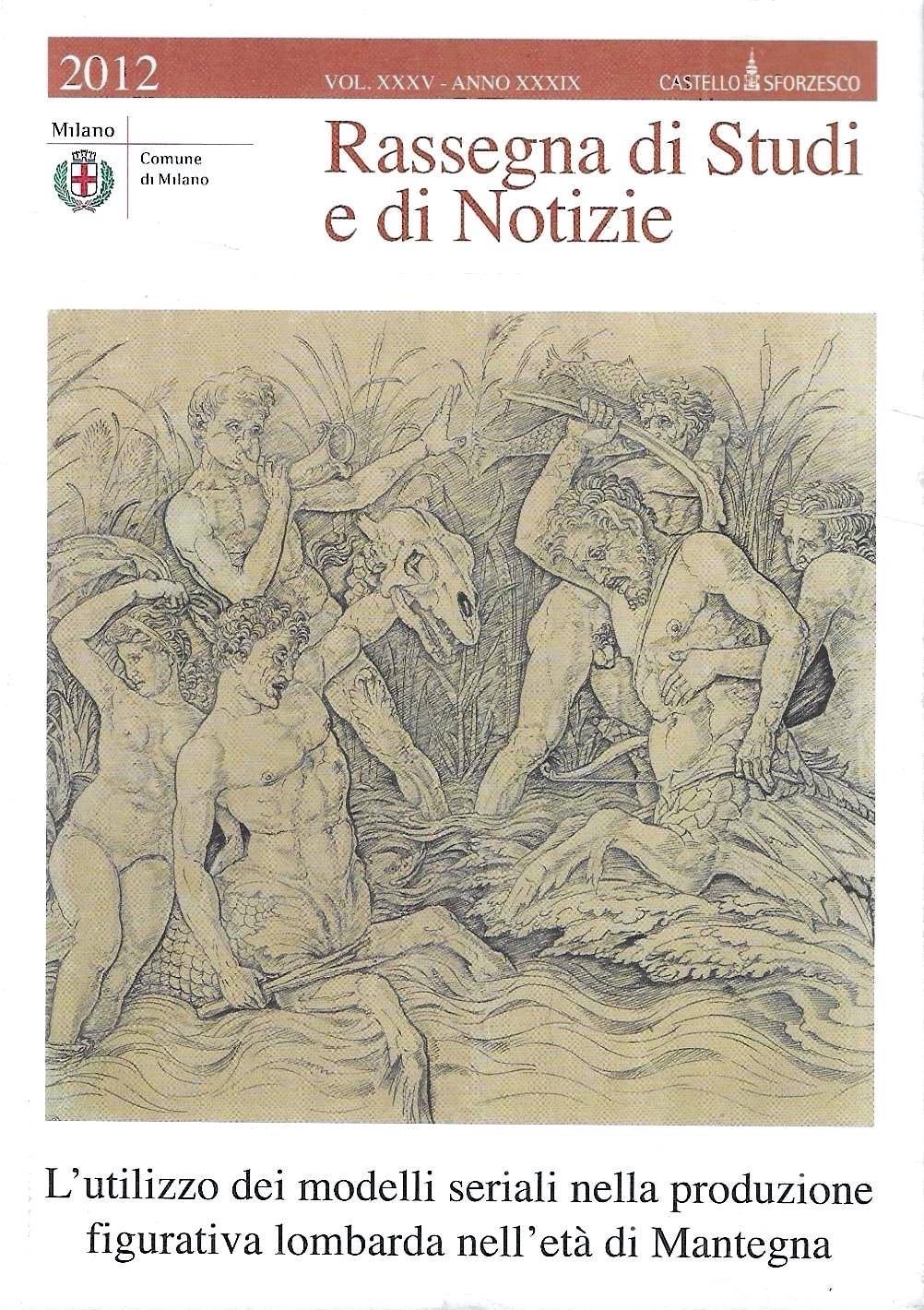 L' utilizzo dei modelli seriali nella produzione figurativa lombarda nell'età di Mantegna (Rassegna di Studi e Notizie 2012 - Numero monografico. Vol. XXXV - Anno XXXIX)