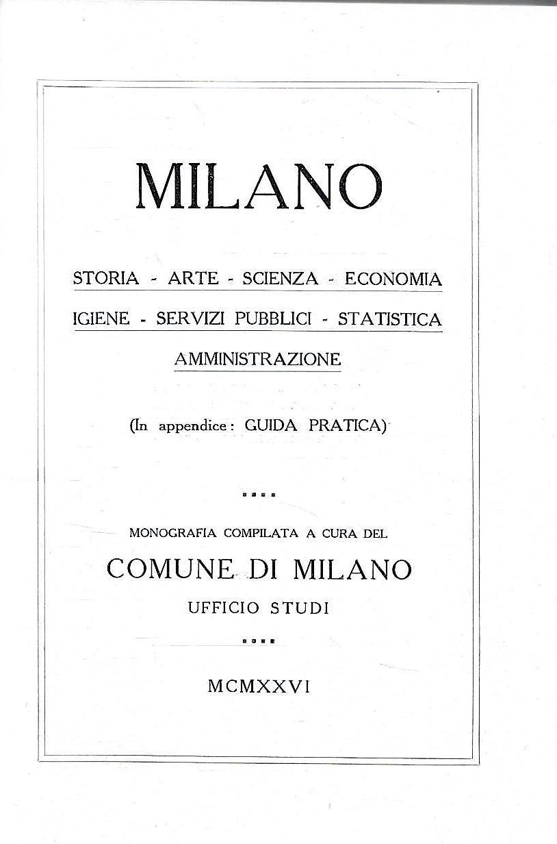 Milano 1926. Storia - Arte - Scienza - Economia - Igiene - Servizi pubblici Statistica - Amministrazione