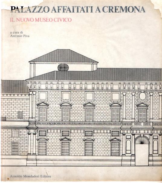 Palazzo Affaitati a Cremona : Il nuovo museo civico - Antonio Piva - copertina