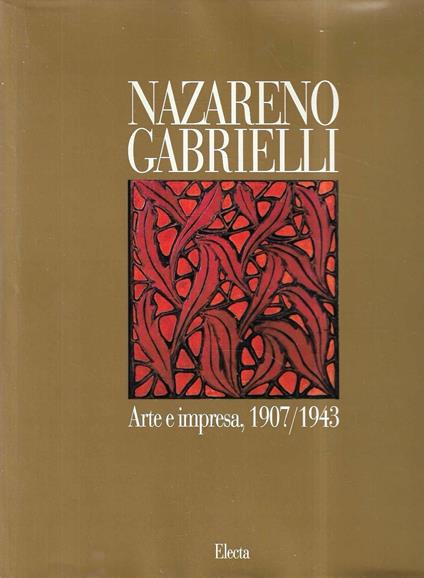 Nazareno Gabrielli. Arte e impresa 1907-1943 - Flaminio Gualdoni - copertina