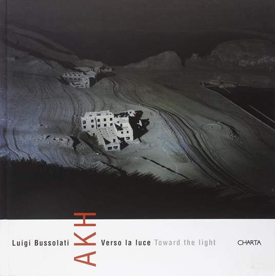 Luigi Bussolati. AKH. Verso la luce-Toward the light: Akh toward the Light - copertina