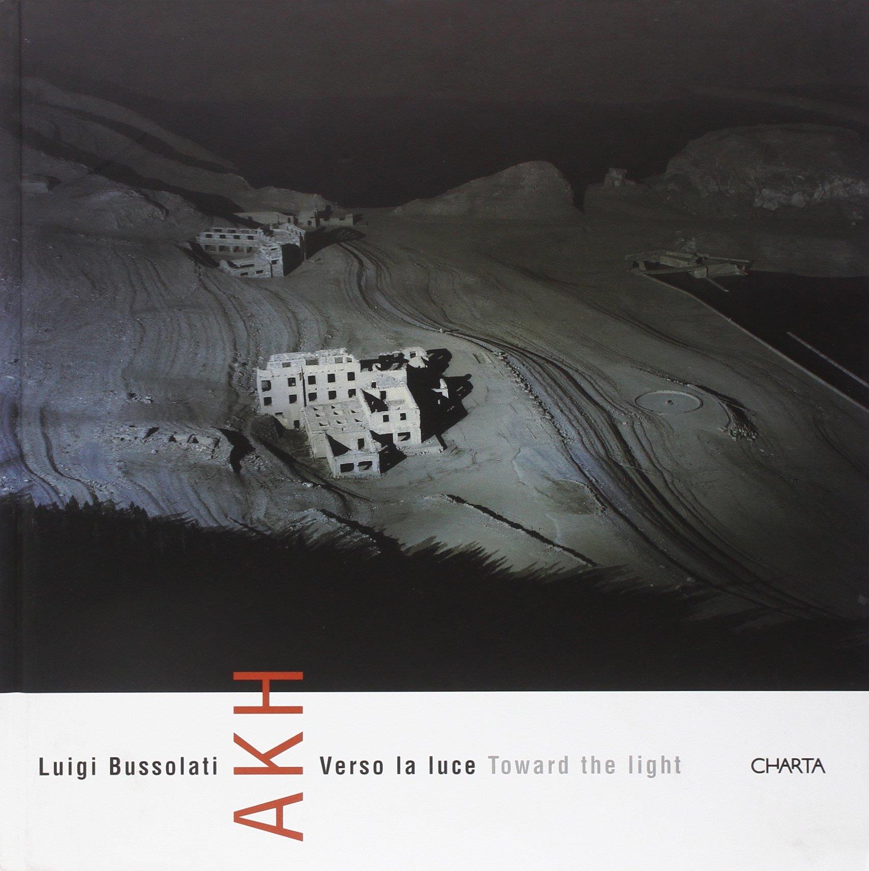 Luigi Bussolati. AKH. Verso la luce-Toward the light: Akh toward the Light