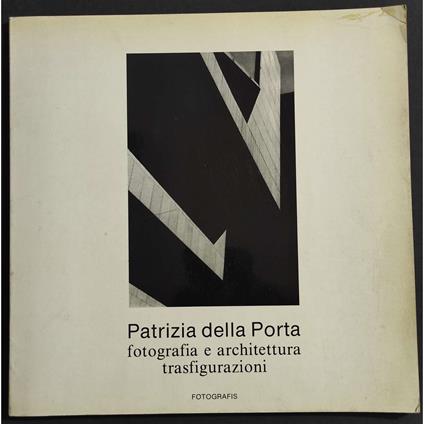 Fotografia e Architettura Trasfigurazioni - Patrizia Della Porta - copertina