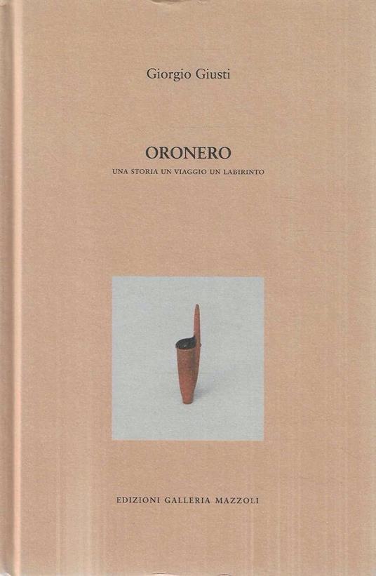 Oronero. Una storia, un viaggio, un labirinto - Giorgio Giusti - copertina