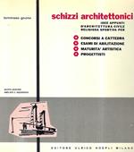 Schizzi architettonici. Idee d'architettura civile, religiosa, sportiva per: concorsi a cattedra - Esami di abilitazione - Maturità artistica - Progettisti