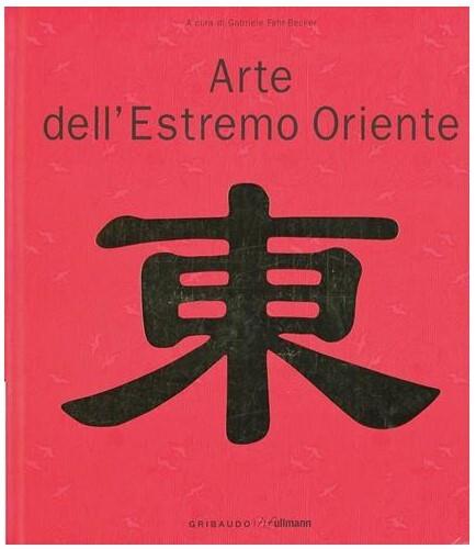 Arte dell'Estremo Oriente. Ediz. illustrata