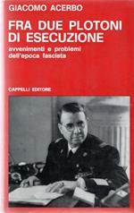 Fra due plotoni di esecuzione : Avvenimenti e problemi dell'epoca fascista