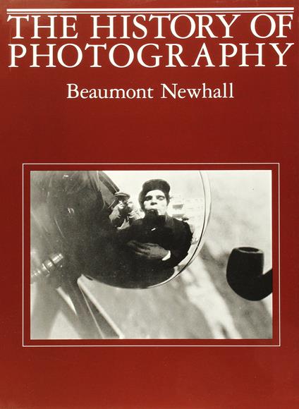 The History of Photography: From 1839 to the Present Day - Beaumont Newhall - copertina