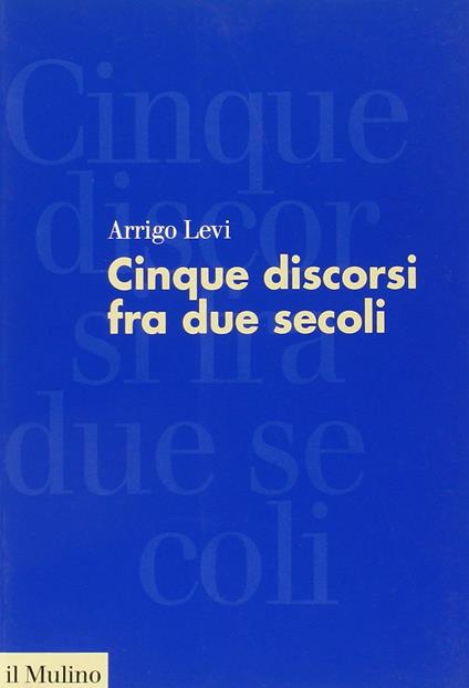 Cinque discorsi tra due secoli - Arrigo Levi - copertina