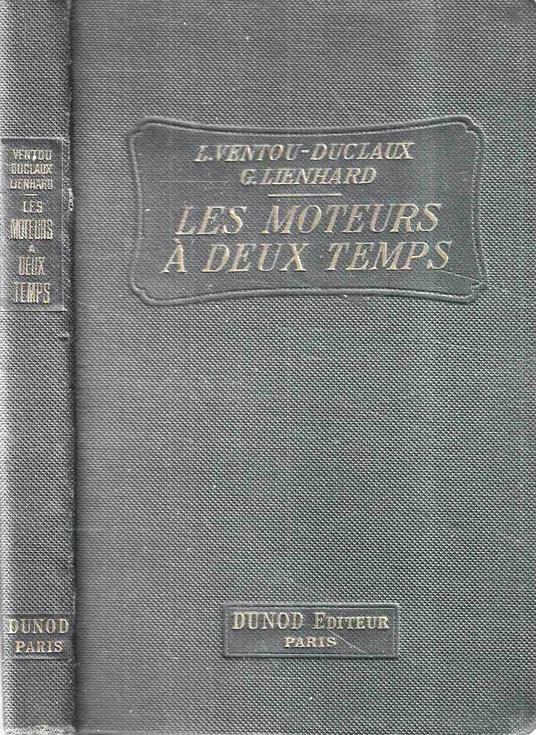 Les moteurs a deux temps. Moteurs à explosion et à combustion, à essence et à carburants lourds, destinés à l'automobilisme et à l'aviation - copertina