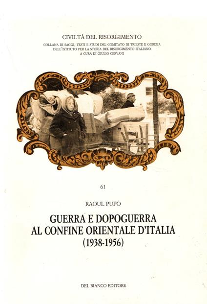 Guerra e dopoguerra al confine orientale d'Italia (1938 - 1956) - Raoul Pupo - copertina
