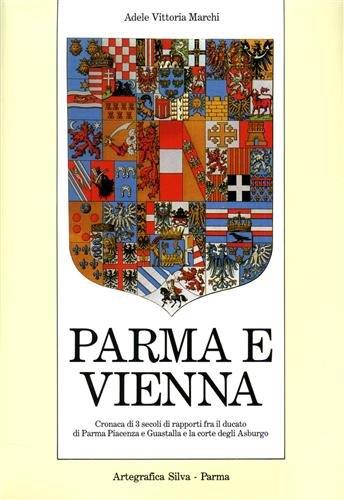 Parma e Vienna. Cronaca di tre secoli di rapporti fra il ducato di Parma, Piacenza e Guastalla e la corte degli Asburgo - copertina