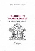 Esercizi di meditazione. Le basi dell'Alchimia spirituale