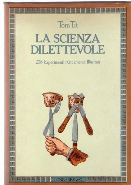 La scienza dilettevole. 208 Esperimenti Riccamente Illustrati - Tom Tit - copertina