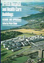 British Hospitals and Health Care Buildings: Designs and Appraisals