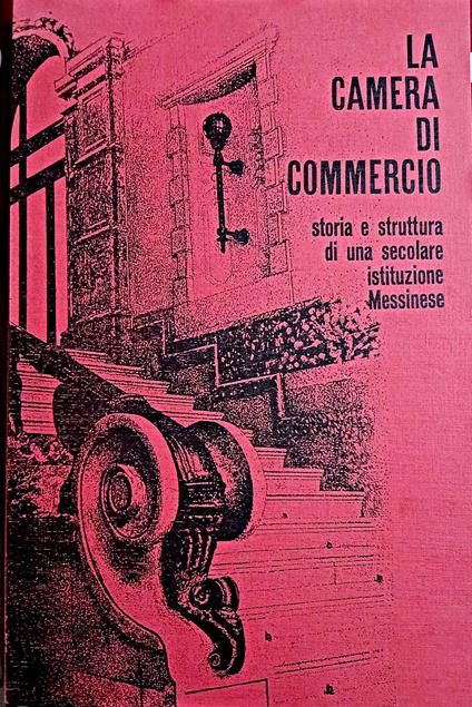 La Camera di Commercio storia e struttura di una secolare istituzione Messinese - copertina