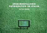 Sperimentalismo fotografico in Italia 1970-2000