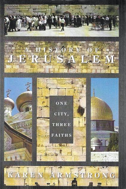 A History of Jerusalem: One City, Three Faiths - Karen Armstrong - copertina