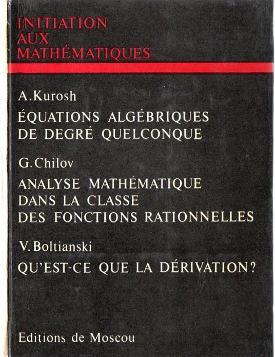 Equations Algebriques de degré quelconque - Analyse mathematique dans la classe des fonctions rationnelles - Qùest-ce que la derivation? - copertina