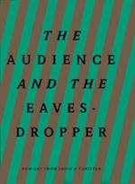 The Audience and the Eavesdropper New Art From Ind