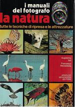 La natura: tutte le tecniche di ripresa e le attrezzature (I Manuali del Fotografo)