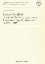 Lettere familiari della nobildonna veneziana Fiorenza Capello Grimani (1592-1605)