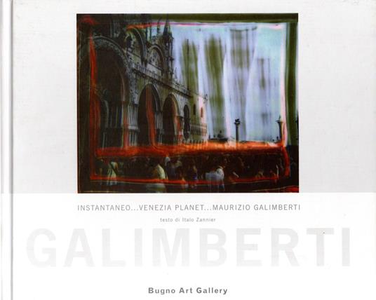 Istantaneo.Venezia planet.Maurizio Galimberti - Maurizio Galimberti - copertina