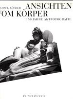 Ansichten vom Körper. 150 Jahre Aktfotografie