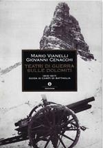 Teatri di guerra sulle Dolomiti. 1915-1917: guida ai campi di battaglia