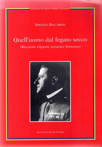 Quell'uomo dal fegato secco (Riccardo Gigante senatore fiumano) - Amleto Ballarini - copertina