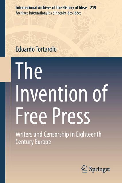 The Invention of Free Press: Writers and Censorship in Eighteenth Century Europe: 219 - Edoardo Tortarolo - copertina