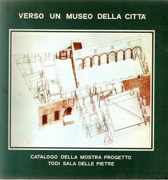 Verso un museo della città : Mostra degli interventi sul patrimonio archeologico, storico, artistico di Todi - copertina