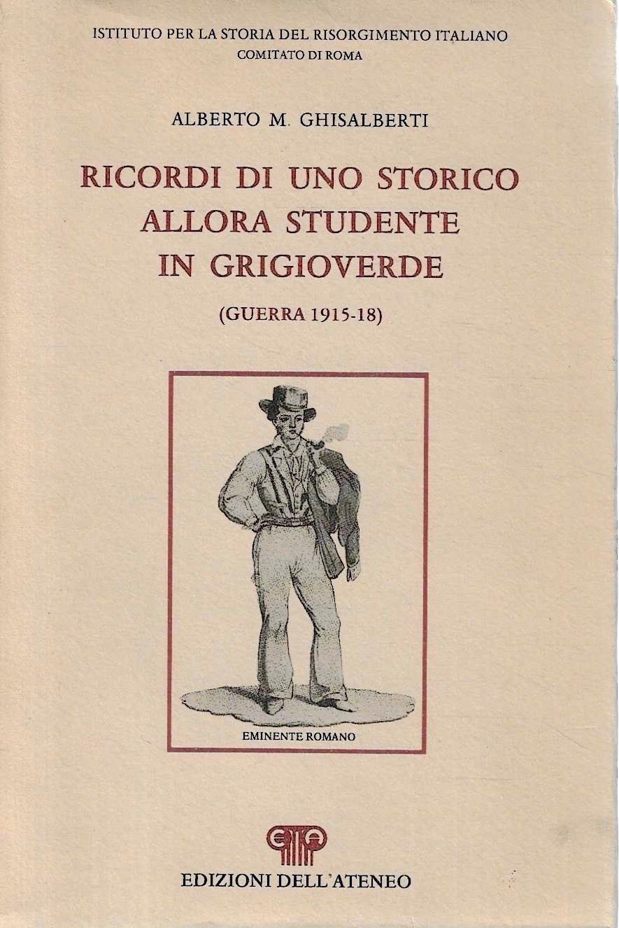 Ricordi di uno storico allora studente in grigioverde (Guerra 1915-18)