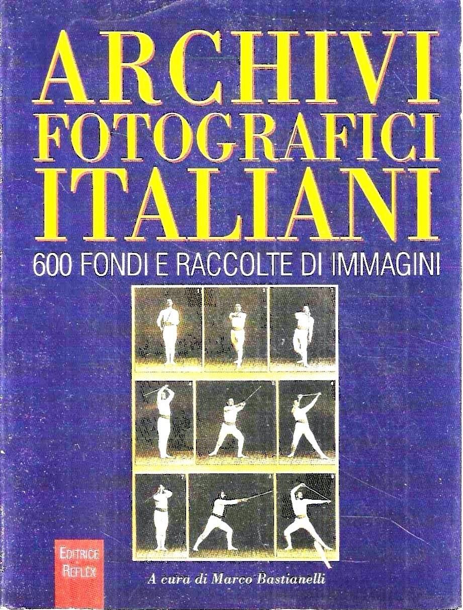 Archivi fotografici italiani. 600 fondi e raccolte di immagini