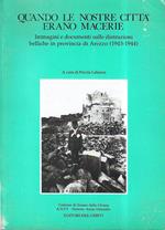 Quando le nostre città erano macerie. Immagini e documenti sulle distruzioni belliche in provincia di Arezzo (1943-1944)