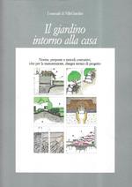 Il giardino intorno alla casa. Norme, proposte e metodi costruttivi, idee per la manutenzione, disegni tecnici di progetto