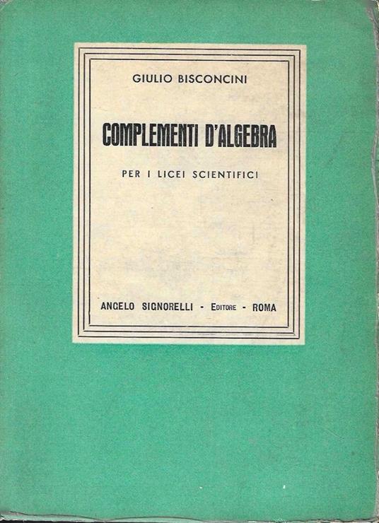 Complementi d'algebra ad uso dei Licei Scientifici - Giulio Bisconcini - copertina