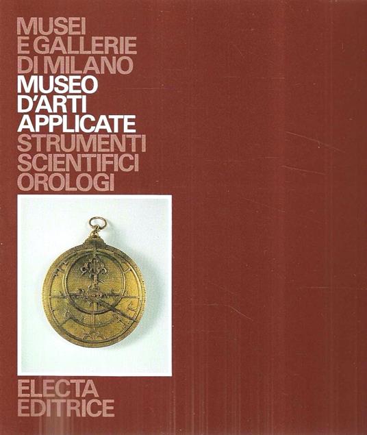 Museo di arti applicate. Strumenti scientifici. Orologi (Collana "Musei e Gallerie di MIlano") - Giuseppe Brusa - copertina