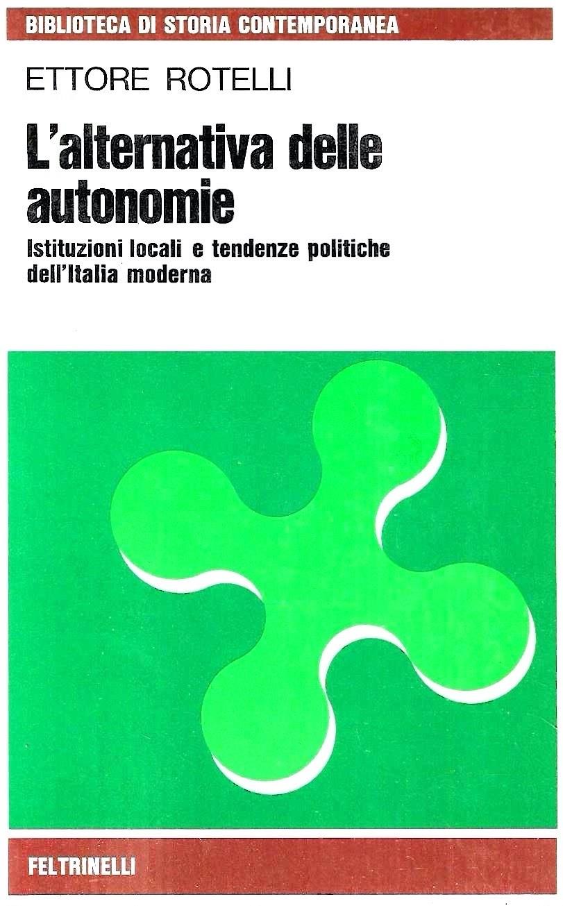 L' alternativa delle autonomie. Istituzioni locali e tendenze politiche dell'Italia moderna