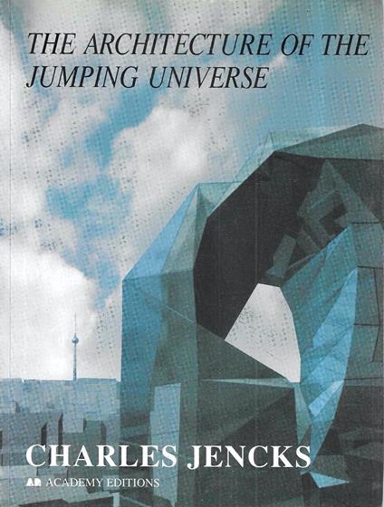 The Architecture of the Jumping Universe: A Polemic : How Complexity Science Is Changing Architecture and Culture - Charles Jencks - copertina