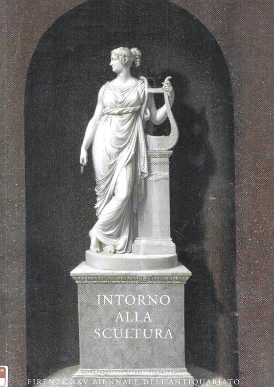 Intorno alla scultura - Firenze XXV Biennale dell'Antiquariato, 29 settembre - 7 ottobre 2007 - copertina