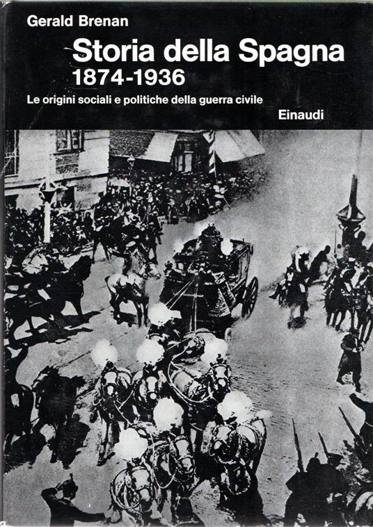 Storia della Spagna 1874-1936 : Le origini sociali e politiche della guerra civile - Gerald Brenan - copertina