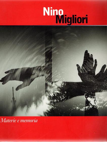Nino Migliori : Materie e memorie - Riccardo Passoni - copertina