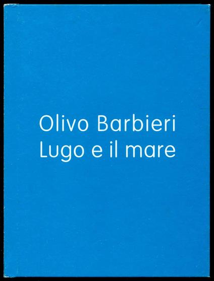 Lugo e il mare. Ediz. italiana e inglese - Olivo Barbieri - copertina