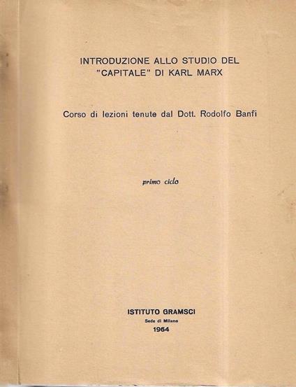 Introduzione allo studio del "Capitale" di Karl Marx (Lezioni tenute dal Dott. Rodolfo Banfi - primo ciclo) - copertina