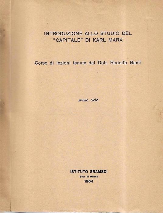 Introduzione allo studio del "Capitale" di Karl Marx (Lezioni tenute dal Dott. Rodolfo Banfi - primo ciclo) - copertina