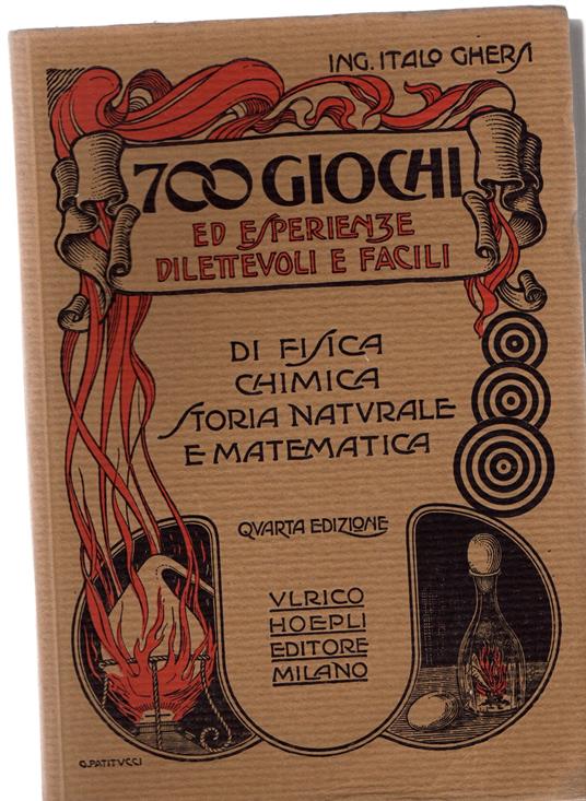 700 giochi ed esperienze dilettevoli e facili di fisica, chimica, storia naturale, pazienza e abilità eseguibili in famiglia - Italo Ghersi - copertina