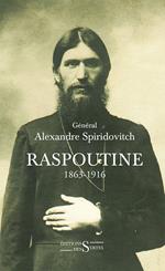 Raspoutine 1863-1916: D'après les documents russes et les archives privées de l'auteur